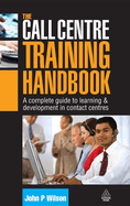 The Call Centre Training Handbook: A Complete Guide to Learning and Development in Contact Centres