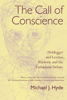 The Call of Conscience: Heidegger and Levinas, Rhetoric and the Euthanasia Debate - Hyde, Michael J, Mr.