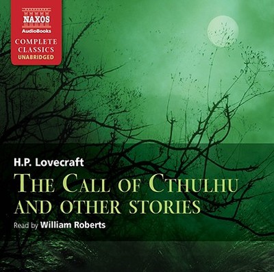 The Call of Cthulhu and Other Stories - Lovecraft, H P, and Roberts, William, Sir (Read by)