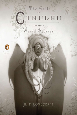 The Call of Cthulhu and Other Weird Stories: (Penguin Classics Deluxe Edition) - Lovecraft, H P, and Joshi, S T (Notes by)