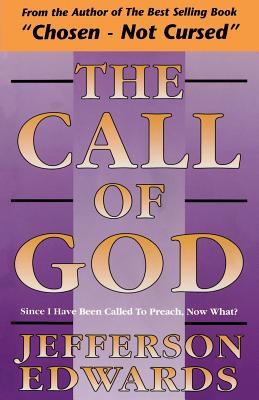 The Call of God: Since I Have Been Called to Preach, Now What? - Edwards, Jefferson