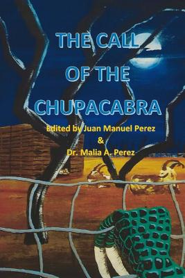 The Call of the Chupacabra - Perez, Juan Manuel (Editor), and Perez, Malia a (Editor)