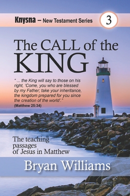 The Call of the King: Knysna N.T. Series: The Words of Jesus in Matthew - Williams, Bryan