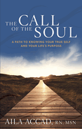 The Call of the Soul: A Path to Knowing Your True Self and Your Life's Purpose