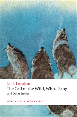 The Call of the Wild, White Fang, and Other Stories - London, Jack, and Labor, Earle (Editor), and Leitz, Robert C, III (Editor)