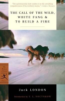 The Call of the Wild, White Fang & To Build a Fire - London, Jack, and Doctorow, E.L. (Introduction by)