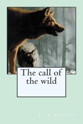 The call of the wild - Ballin, G-Ph (Editor), and London, Jack