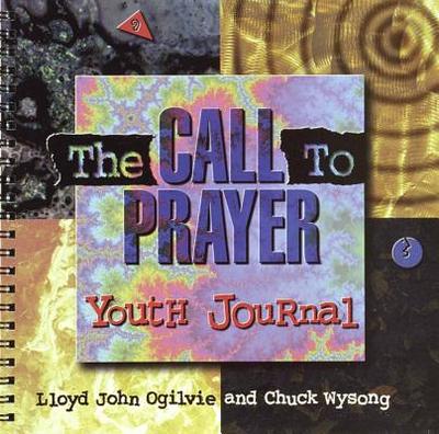 The Call to Prayer: Youth Journal - Ogilvie, Lloyd John, Dr., and Wysong, Chuck