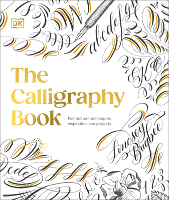 The Calligraphy Book: Pointed Pen Techniques, Inspiration, and Projects - 