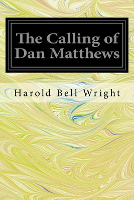 The Calling of Dan Matthews - Wright, Harold Bell