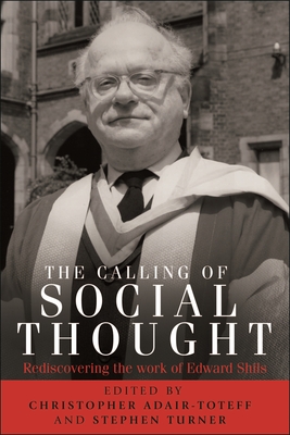 The Calling of Social Thought: Rediscovering the Work of Edward Shils - Adair-Toteff, Christopher (Editor), and Turner, Stephen (Editor)