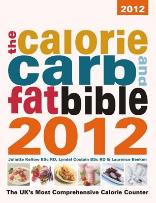 The Calorie, Carb & Fat Bible: The UK's Most Comprehensive Calorie Counter - Kellow, Juliette (Editor), and Costain, Lyndel (Editor), and Beeken, Laurence (Editor)