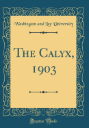 The Calyx, 1903 (Classic Reprint)