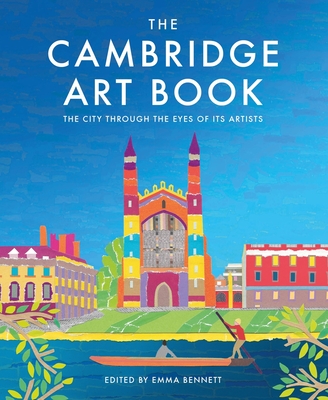 The Cambridge Art Book: The city through the eyes of its artists - Bennett, Emma (Editor)