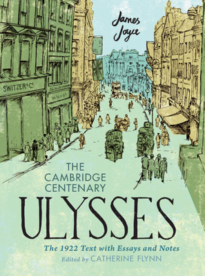 The Cambridge Centenary Ulysses: The 1922 Text with Essays and Notes - Joyce, James, and Flynn, Catherine