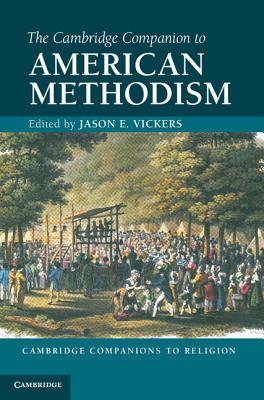 The Cambridge Companion to American Methodism - Vickers, Jason E (Editor)