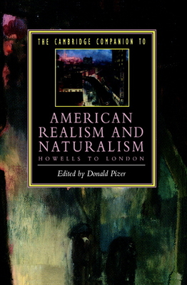 The Cambridge Companion to American Realism and Naturalism: From Howells to London - Pizer, Donald (Editor)
