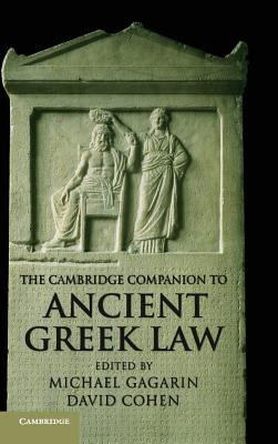 The Cambridge Companion to Ancient Greek Law - Gagarin, Michael (Editor), and Cohen, David (Editor)