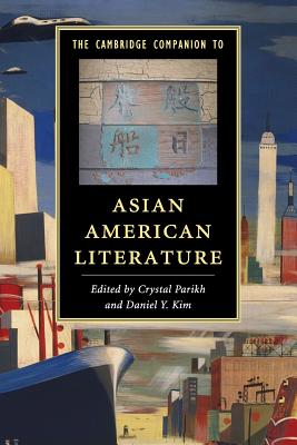 The Cambridge Companion to Asian American Literature - Parikh, Crystal (Editor), and Kim, Daniel Y. (Editor)