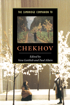 The Cambridge Companion to Chekhov - Gottlieb, Vera (Editor), and Allain, Paul, Dr. (Editor)