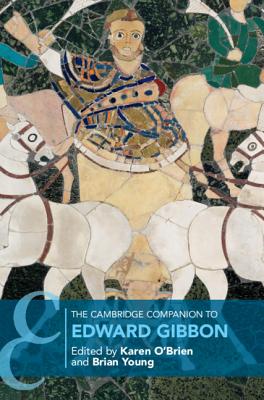 The Cambridge Companion to Edward Gibbon - O'Brien, Karen, Professor (Editor), and Young, Brian (Editor)