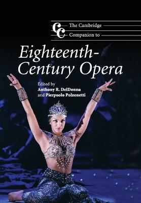 The Cambridge Companion to Eighteenth-Century Opera - Deldonna, Anthony R (Editor), and Polzonetti, Pierpaolo (Editor)