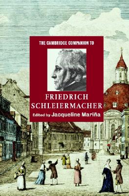 The Cambridge Companion to Friedrich Schleiermacher - Maria, Jacqueline (Editor)