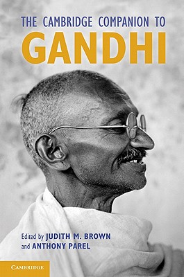 The Cambridge Companion to Gandhi - Brown, Judith (Editor), and Parel, Anthony (Editor)