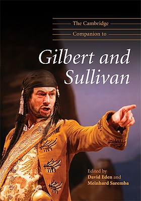 The Cambridge Companion to Gilbert and Sullivan - Eden, David (Editor), and Saremba, Meinhard (Editor)