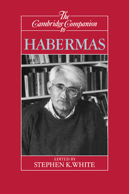 The Cambridge Companion to Habermas - White, Stephen K, Professor (Editor)