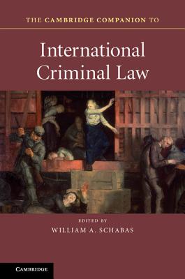 The Cambridge Companion to International Criminal Law - Schabas, William A. (Editor)