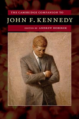 The Cambridge Companion to John F. Kennedy - Hoberek, Andrew (Editor)