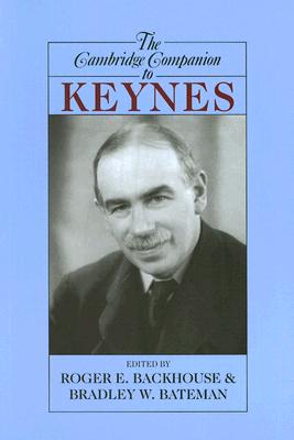 The Cambridge Companion to Keynes - Backhouse, Roger E (Editor), and Bateman, Bradley W (Editor)