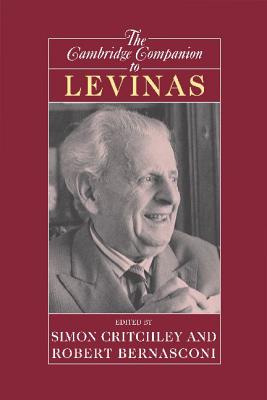 The Cambridge Companion to Levinas - Critchley, Simon (Editor), and Bernasconi, Robert (Editor), and Simon, Critchley (Editor)