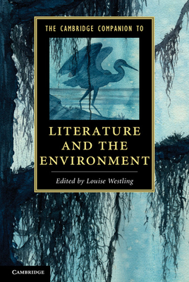 The Cambridge Companion to Literature and the Environment - Westling, Louise (Editor)