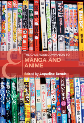 The Cambridge Companion to Manga and Anime - Berndt, Jaqueline (Editor)