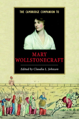 The Cambridge Companion to Mary Wollstonecraft - Johnson, Claudia L (Editor)