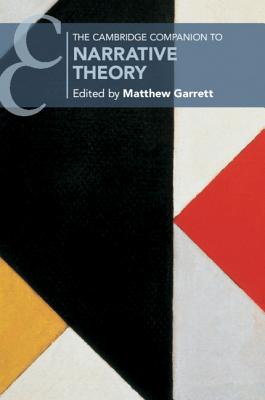 The Cambridge Companion to Narrative Theory - Garrett, Matthew (Editor)