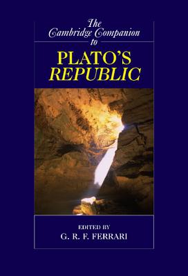 The Cambridge Companion to Plato's Republic - Ferrari, G R F (Editor)