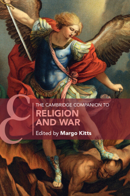 The Cambridge Companion to Religion and War - Kitts, Margo (Editor)