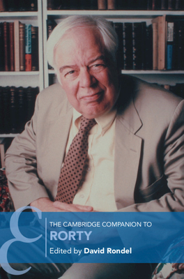 The Cambridge Companion to Rorty - Rondel, David (Editor)