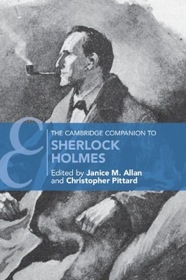 The Cambridge Companion to Sherlock Holmes - Allan, Janice M (Editor), and Pittard, Christopher (Editor)