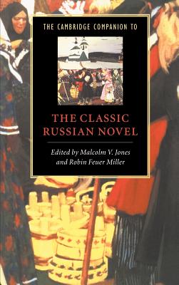 The Cambridge Companion to the Classic Russian Novel - Jones, Malcolm V (Editor), and Miller, Robin Feuer, Professor (Editor)