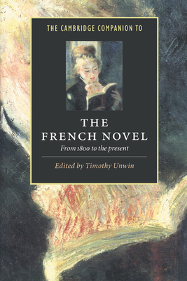 The Cambridge Companion to the French Novel: From 1800 to the Present - Unwin, Timothy (Editor)