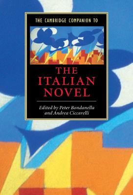 The Cambridge Companion to the Italian Novel - Bondanella, Peter (Editor), and Ciccarelli, Andrea (Editor)