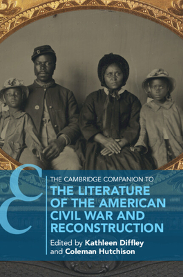 The Cambridge Companion to the Literature of the American Civil War and Reconstruction - Diffley, Kathleen (Editor), and Hutchison, Coleman (Editor)