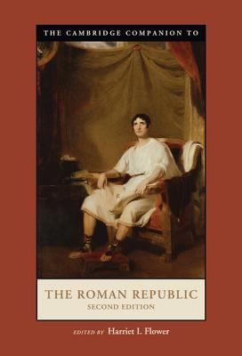 The Cambridge Companion to the Roman Republic - Flower, Harriet I. (Editor)