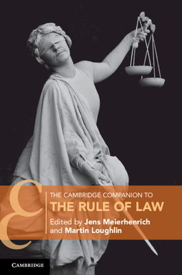 The Cambridge Companion to the Rule of Law - Meierhenrich, Jens (Editor), and Loughlin, Martin (Editor)