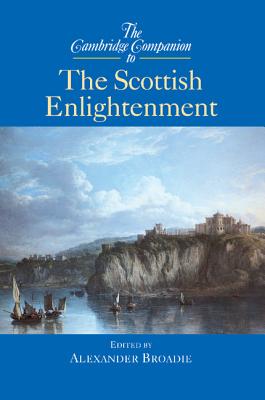 The Cambridge Companion to the Scottish Enlightenment - Broadie, Alexander (Editor)