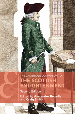 The Cambridge Companion to the Scottish Enlightenment - Broadie, Alexander (Editor), and Smith, Craig (Editor)